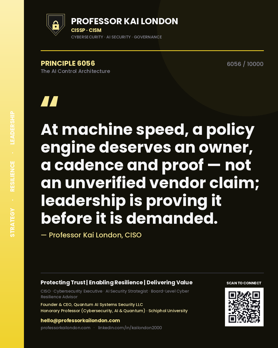 Professor Kai London principle 6056: At machine speed, a policy engine deserves an owner, a cadence and proof — not an unverified vendor claim; leadership is proving it before it is demanded.