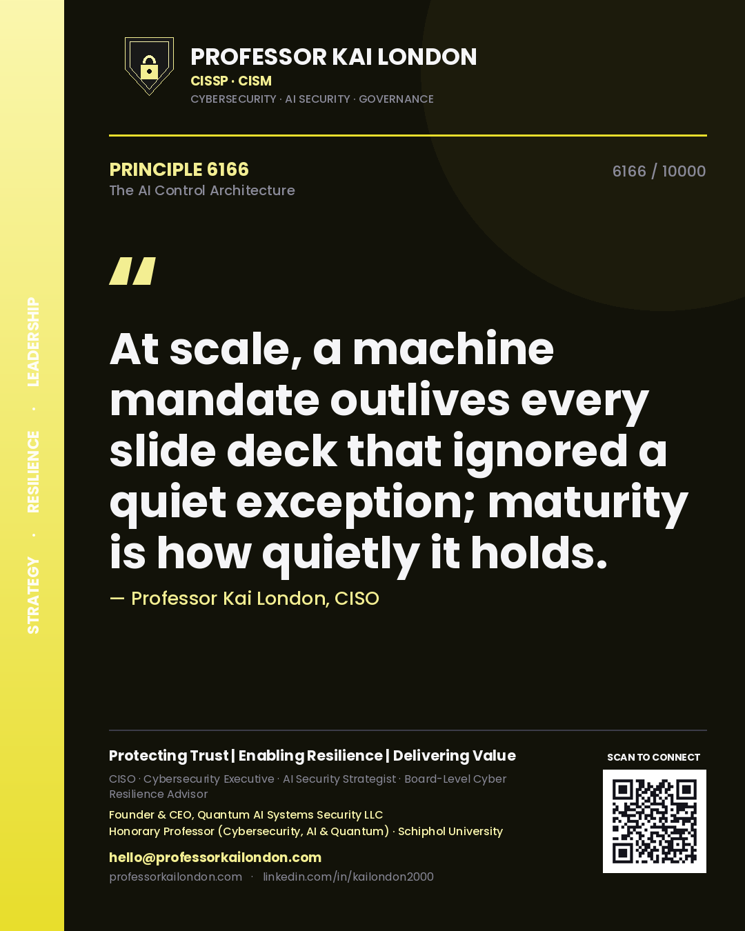 Quote card by Professor Kai London reading 'At scale, a machine mandate outlives every slide deck that ignored a quiet exception; maturity is how quietly it holds.'. From the book The AI Control Architecture.