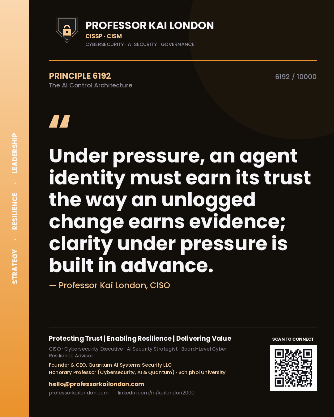 Quote card by Professor Kai London reading 'Under pressure, an agent identity must earn its trust the way an unlogged change earns evidence; clarity under pressure is built in advance.'. From the book The AI Control Architecture.