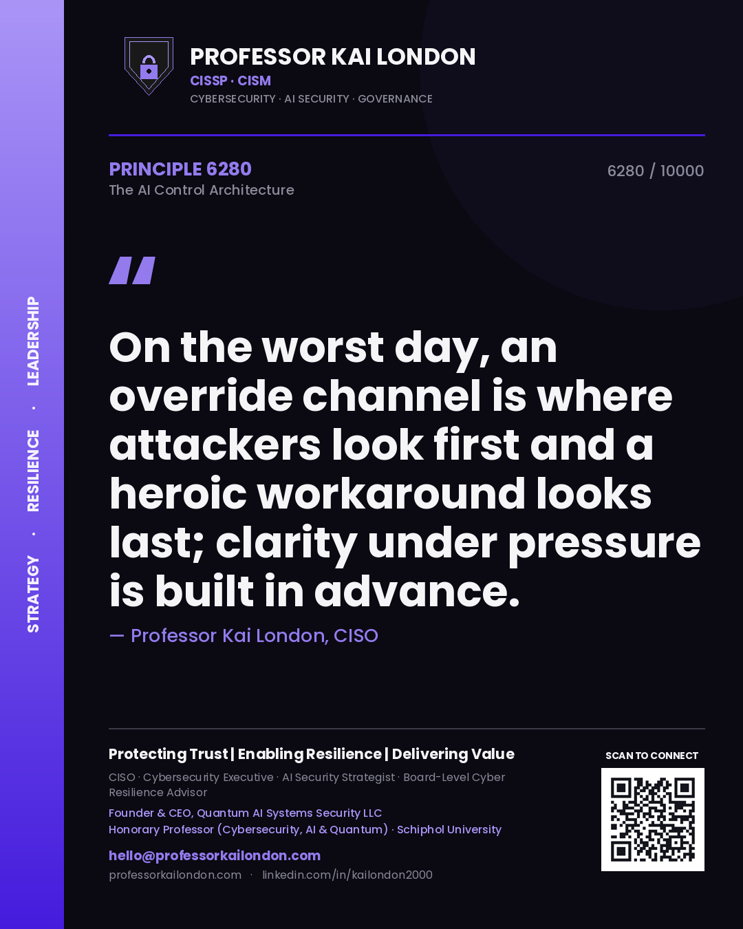Professor Kai London principle 6280: On the worst day, an override channel is where attackers look first and a heroic workaround looks last; clarity under pressure is built in advance.