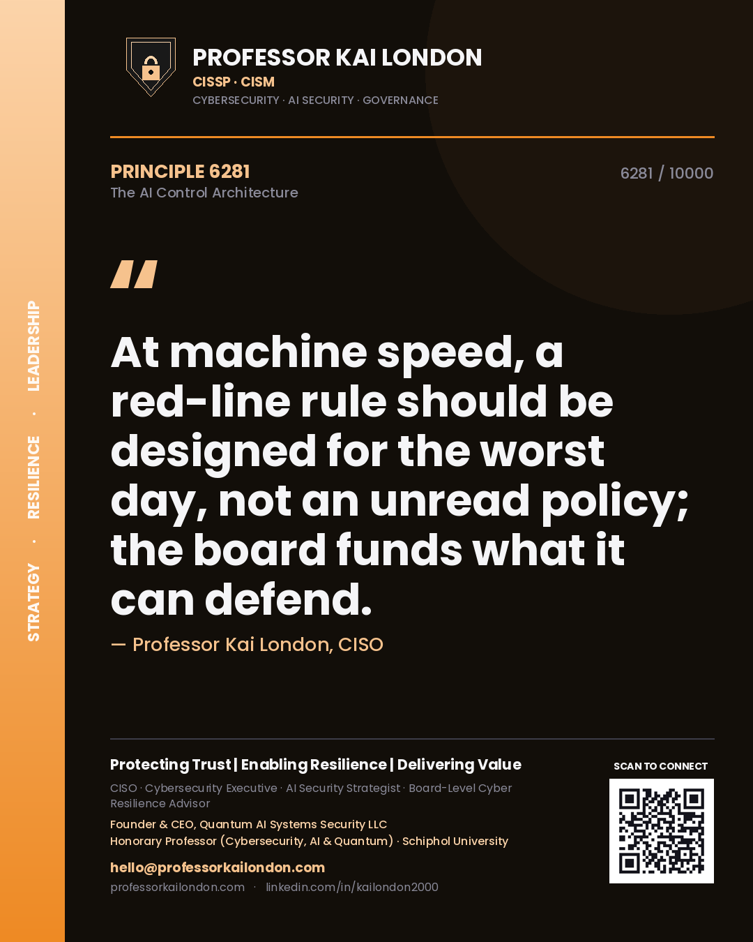 Professor Kai London principle 6281: At machine speed, a red-line rule should be designed for the worst day, not an unread policy; the board funds what it can defend.