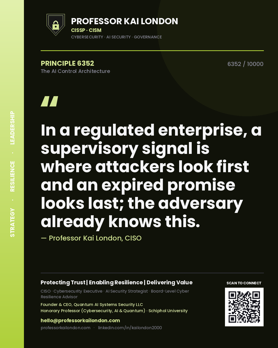 Professor Kai London principle 6352: In a regulated enterprise, a supervisory signal is where attackers look first and an expired promise looks last; the adversary already knows this.