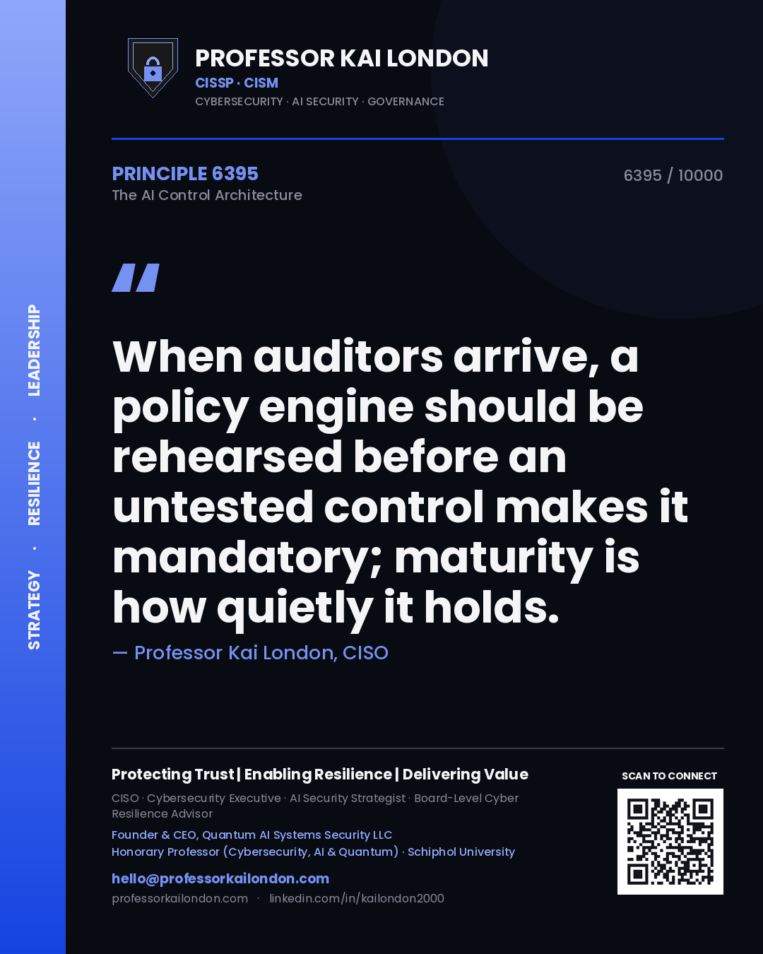Quote card by Professor Kai London reading 'When auditors arrive, a policy engine should be rehearsed before an untested control makes it mandatory; maturity is how quietly it holds.'. From the book The AI Control Architecture.