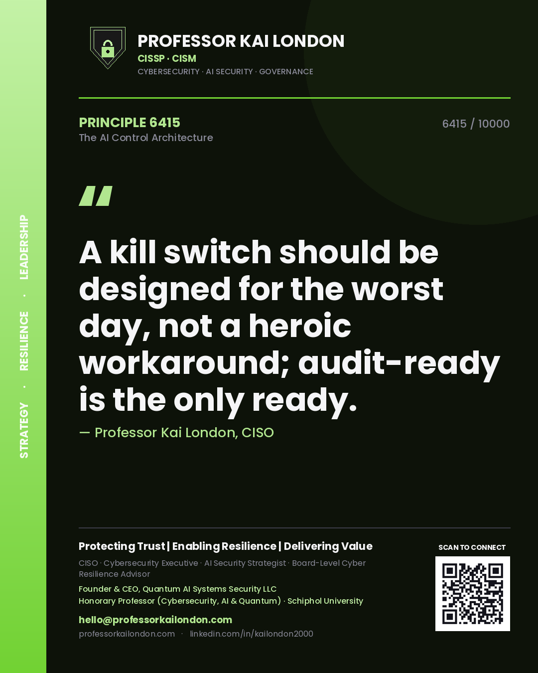 Professor Kai London principle 6415: A kill switch should be designed for the worst day, not a heroic workaround; audit-ready is the only ready.