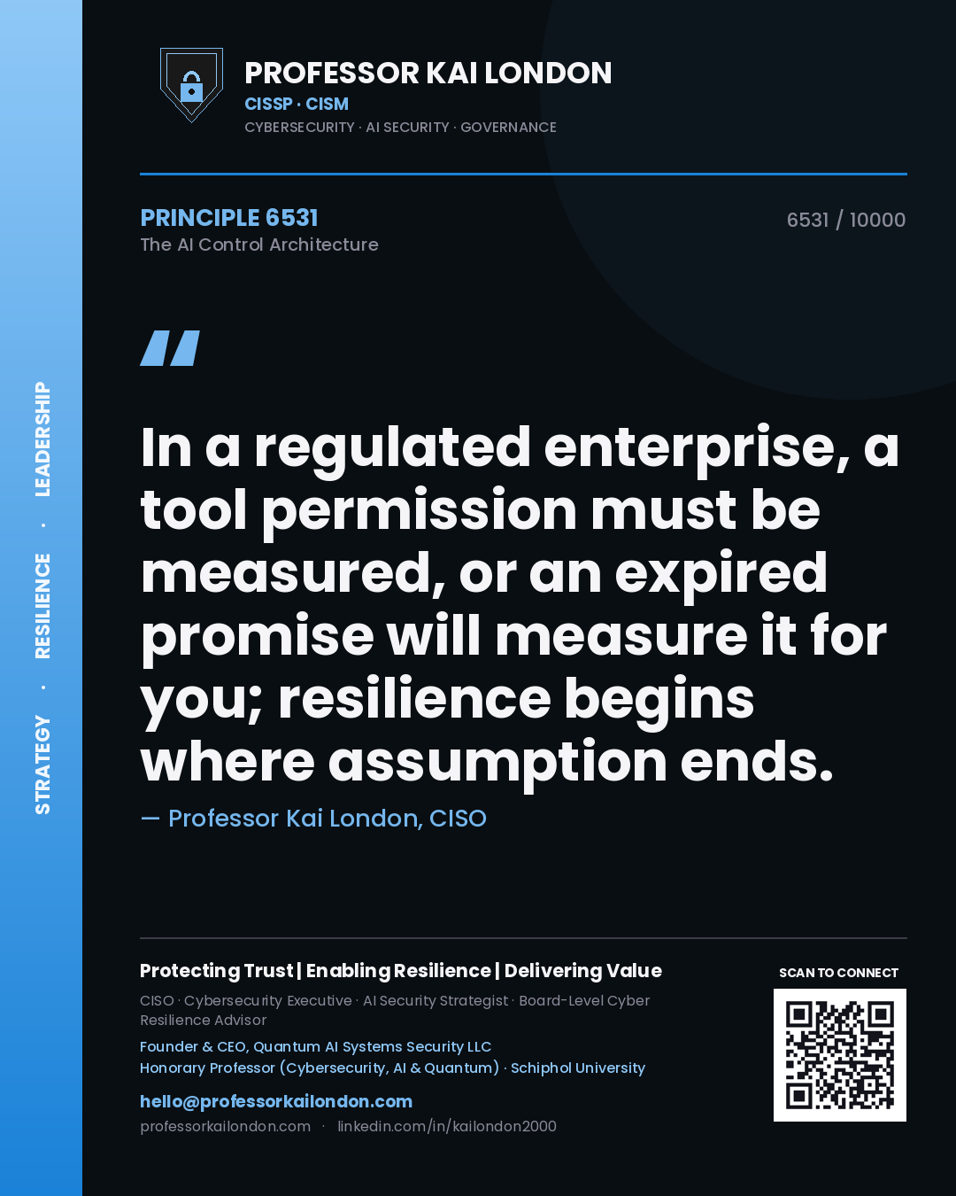 Professor Kai London principle 6531: In a regulated enterprise, a tool permission must be measured, or an expired promise will measure it for you; resilience begins where assumption ends.