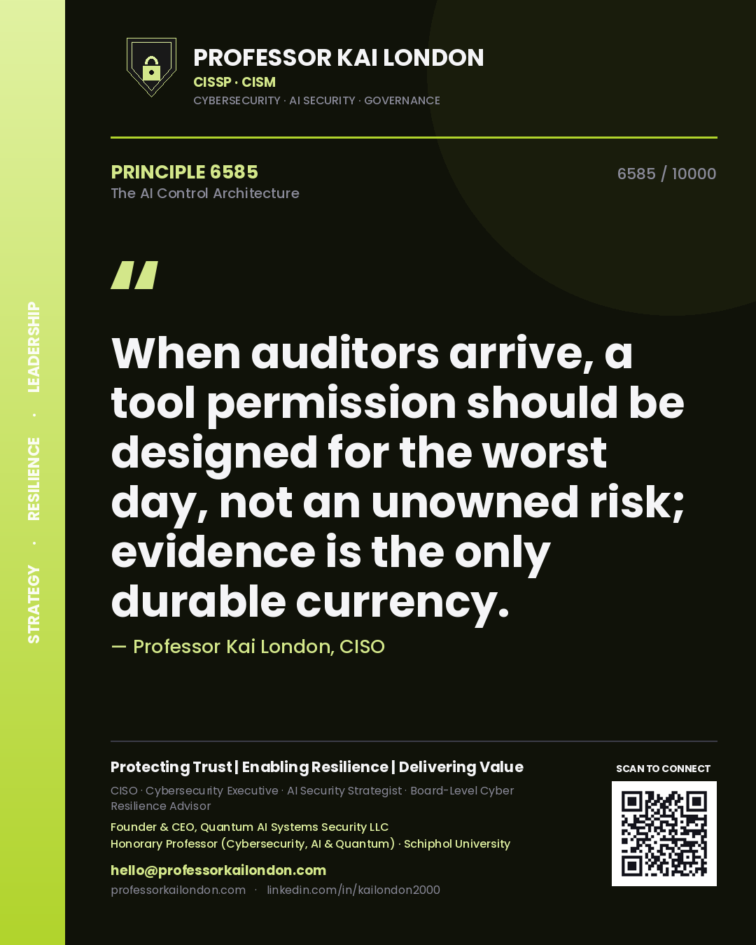 Professor Kai London principle 6585: When auditors arrive, a tool permission should be designed for the worst day, not an unowned risk; evidence is the only durable currency.