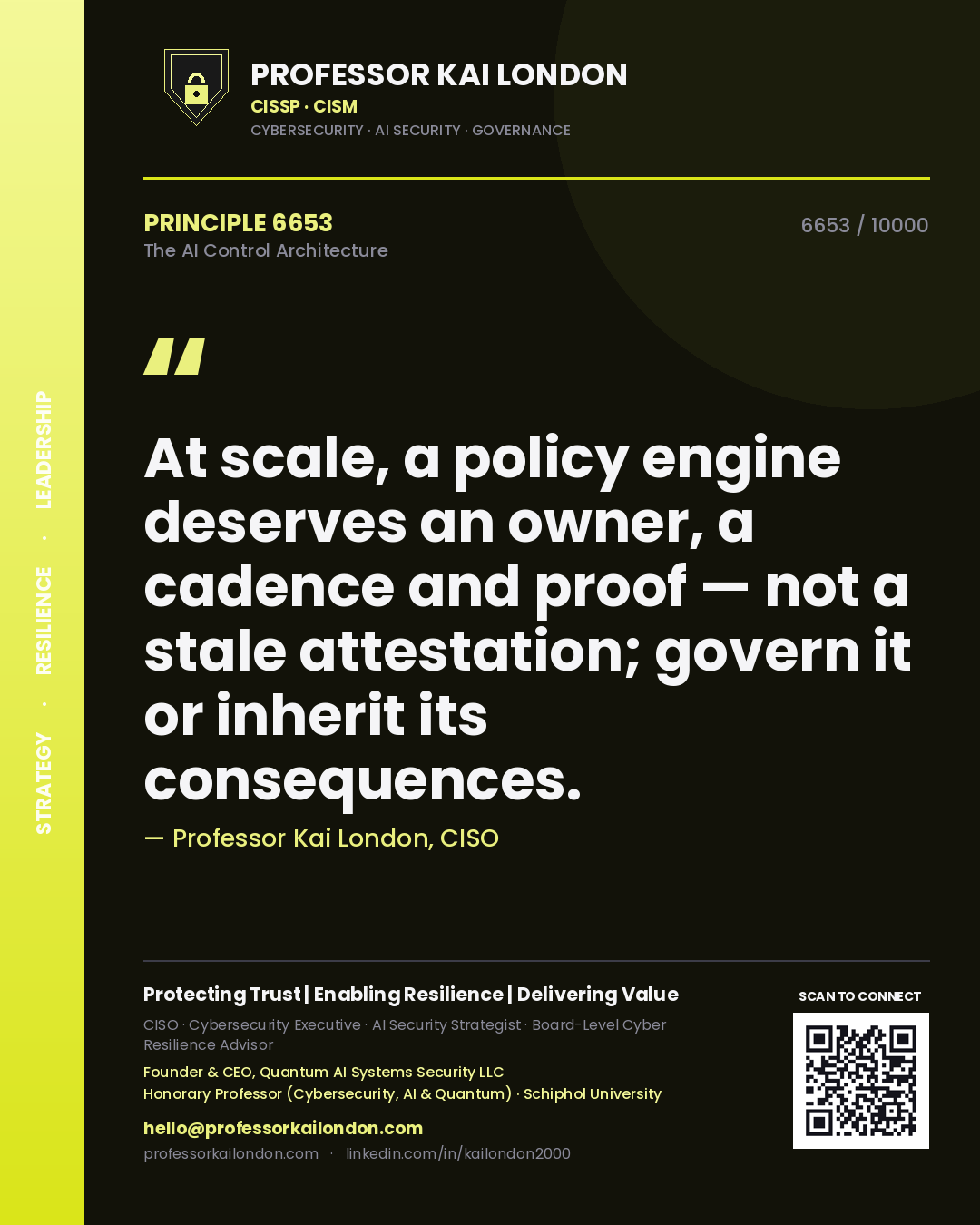 Quote card by Professor Kai London reading 'At scale, a policy engine deserves an owner, a cadence and proof — not a stale attestation; govern it or inherit its consequences.'. From the book The AI Control Architecture.