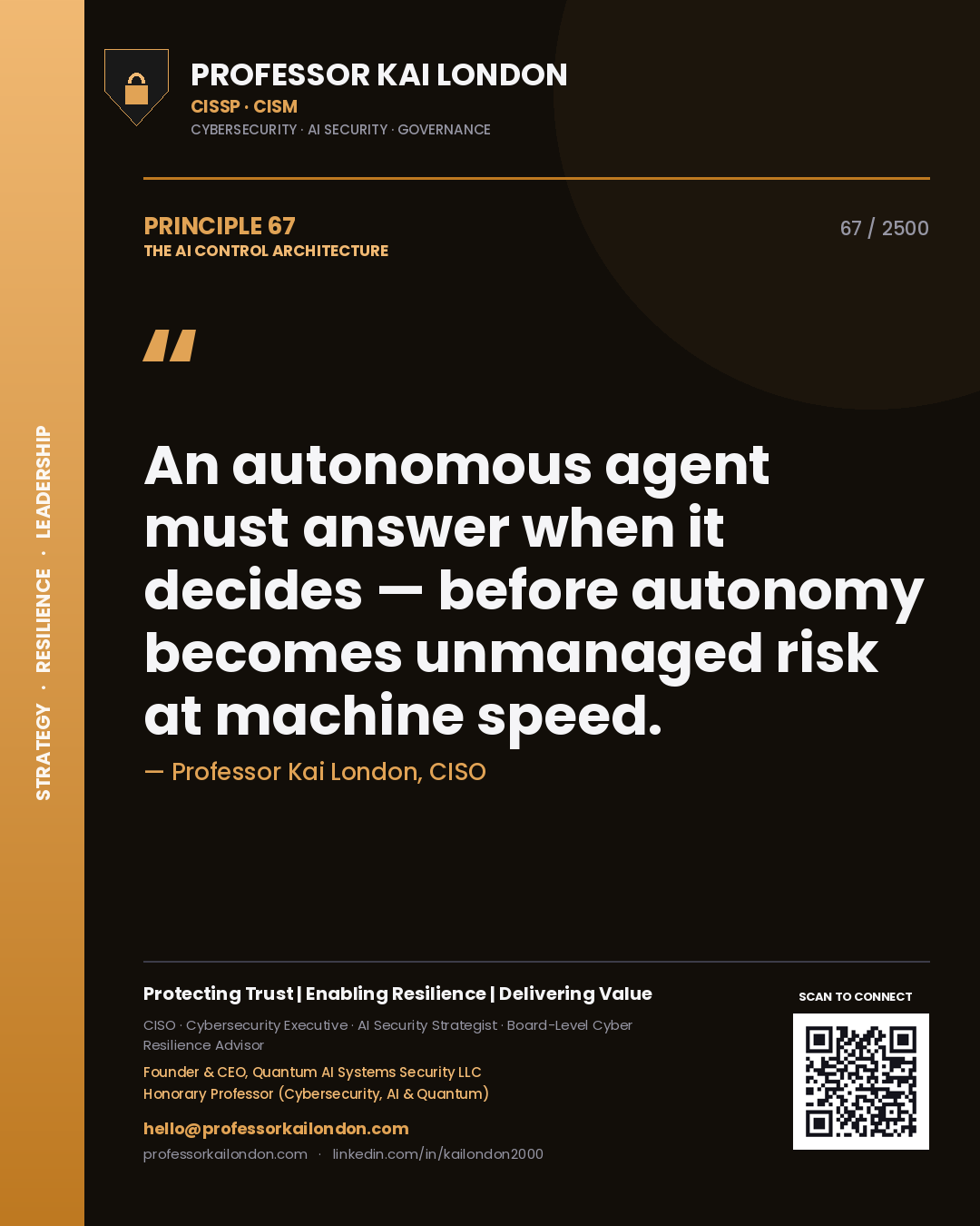 Professor Kai London principle 67: An autonomous agent must answer when it decides — before autonomy becomes unmanaged risk at machine speed.