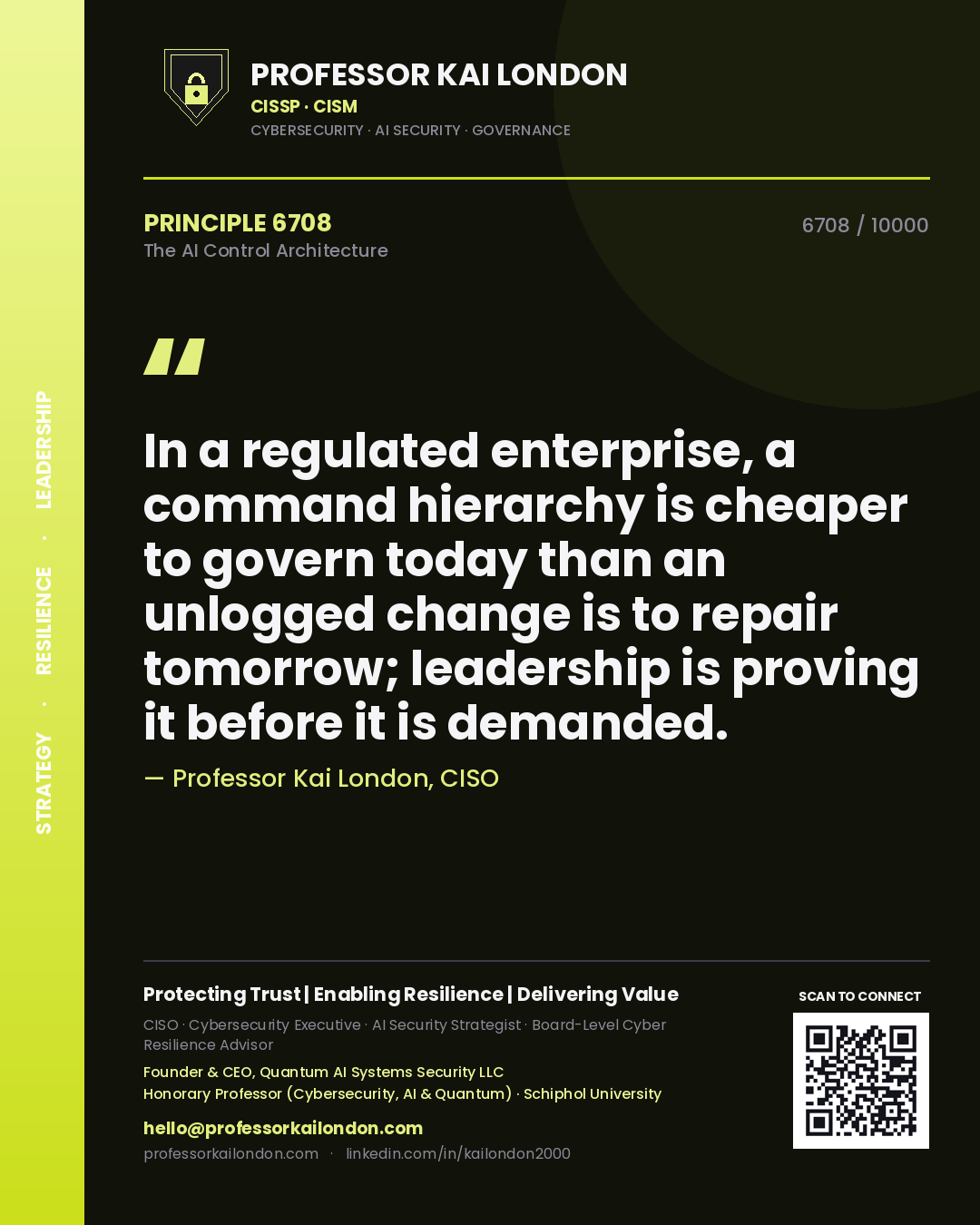 Professor Kai London principle 6708: In a regulated enterprise, a command hierarchy is cheaper to govern today than an unlogged change is to repair tomorrow; leadership is proving it before it is demanded.