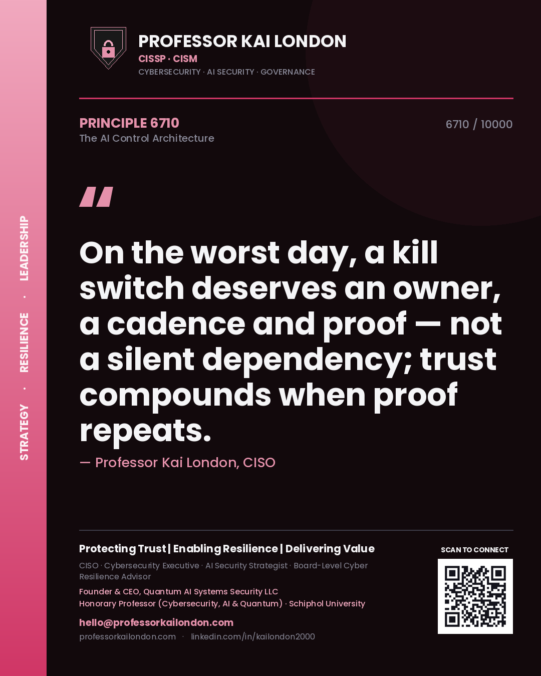 Professor Kai London principle 6710: On the worst day, a kill switch deserves an owner, a cadence and proof — not a silent dependency; trust compounds when proof repeats.