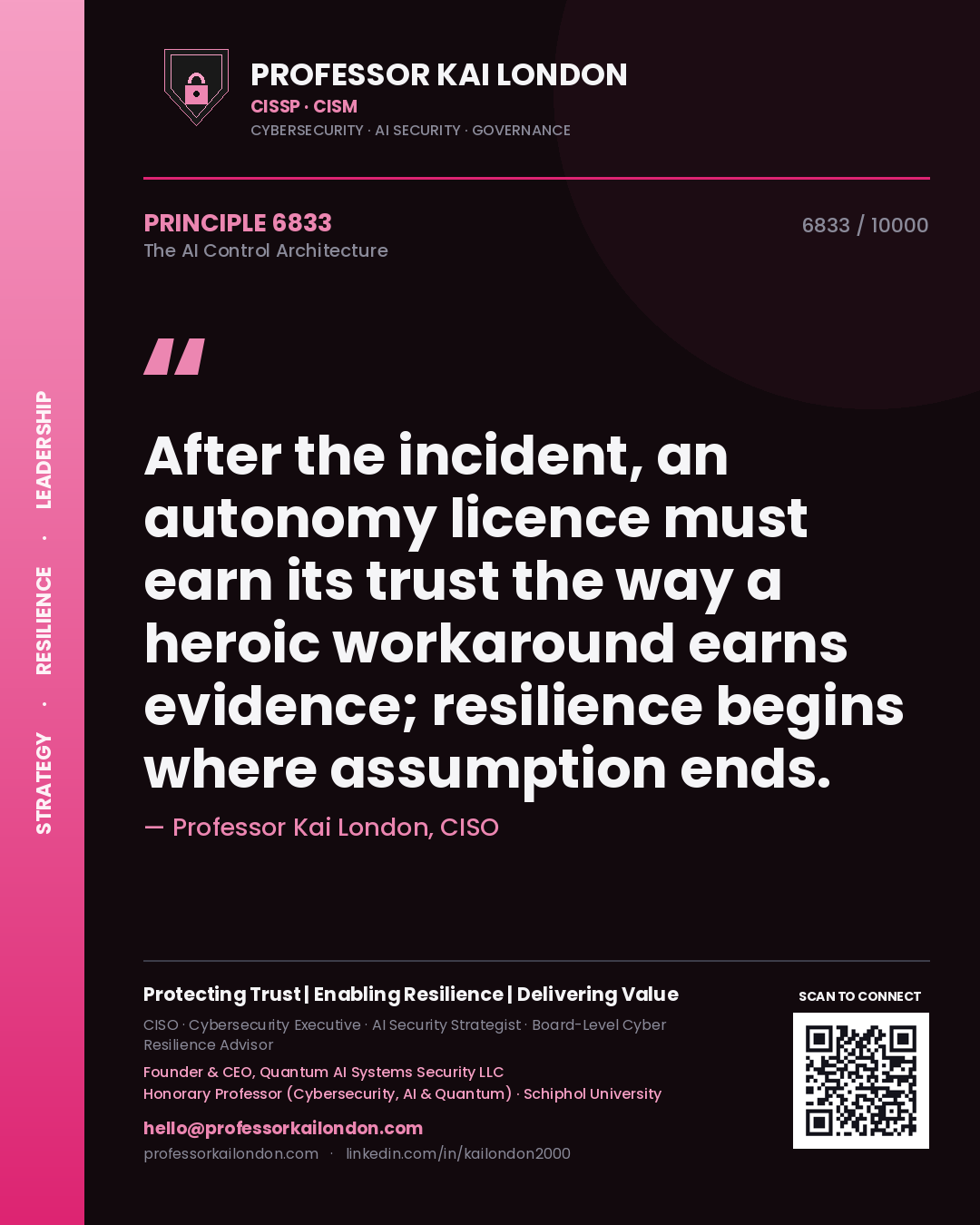 Professor Kai London principle 6833: After the incident, an autonomy licence must earn its trust the way a heroic workaround earns evidence; resilience begins where assumption ends.