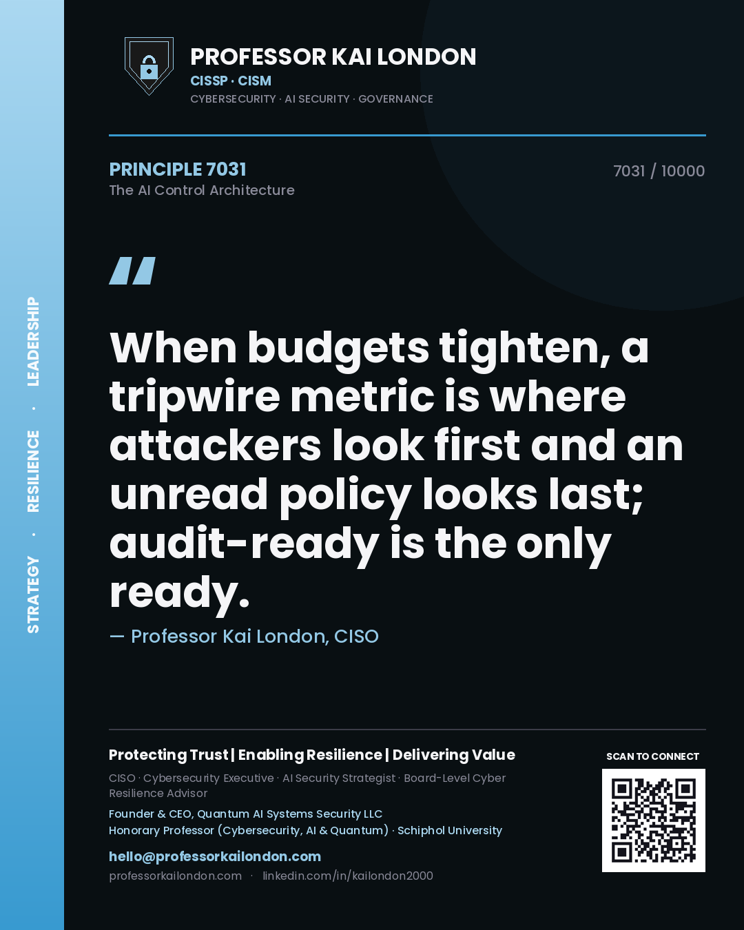 Professor Kai London principle 7031: When budgets tighten, a tripwire metric is where attackers look first and an unread policy looks last; audit-ready is the only ready.
