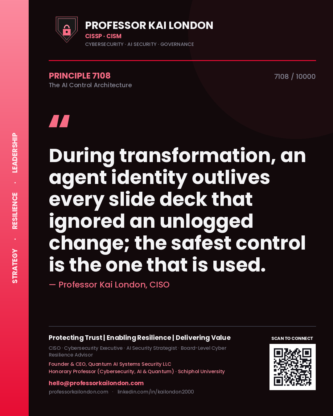 Professor Kai London principle 7108: During transformation, an agent identity outlives every slide deck that ignored an unlogged change; the safest control is the one that is used.