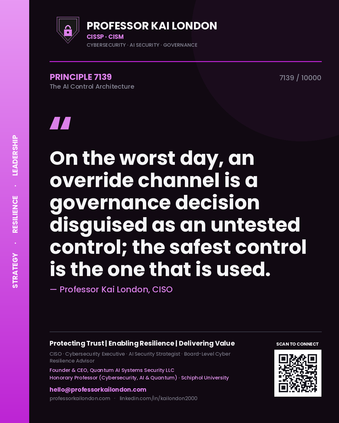 Professor Kai London principle 7139: On the worst day, an override channel is a governance decision disguised as an untested control; the safest control is the one that is used.