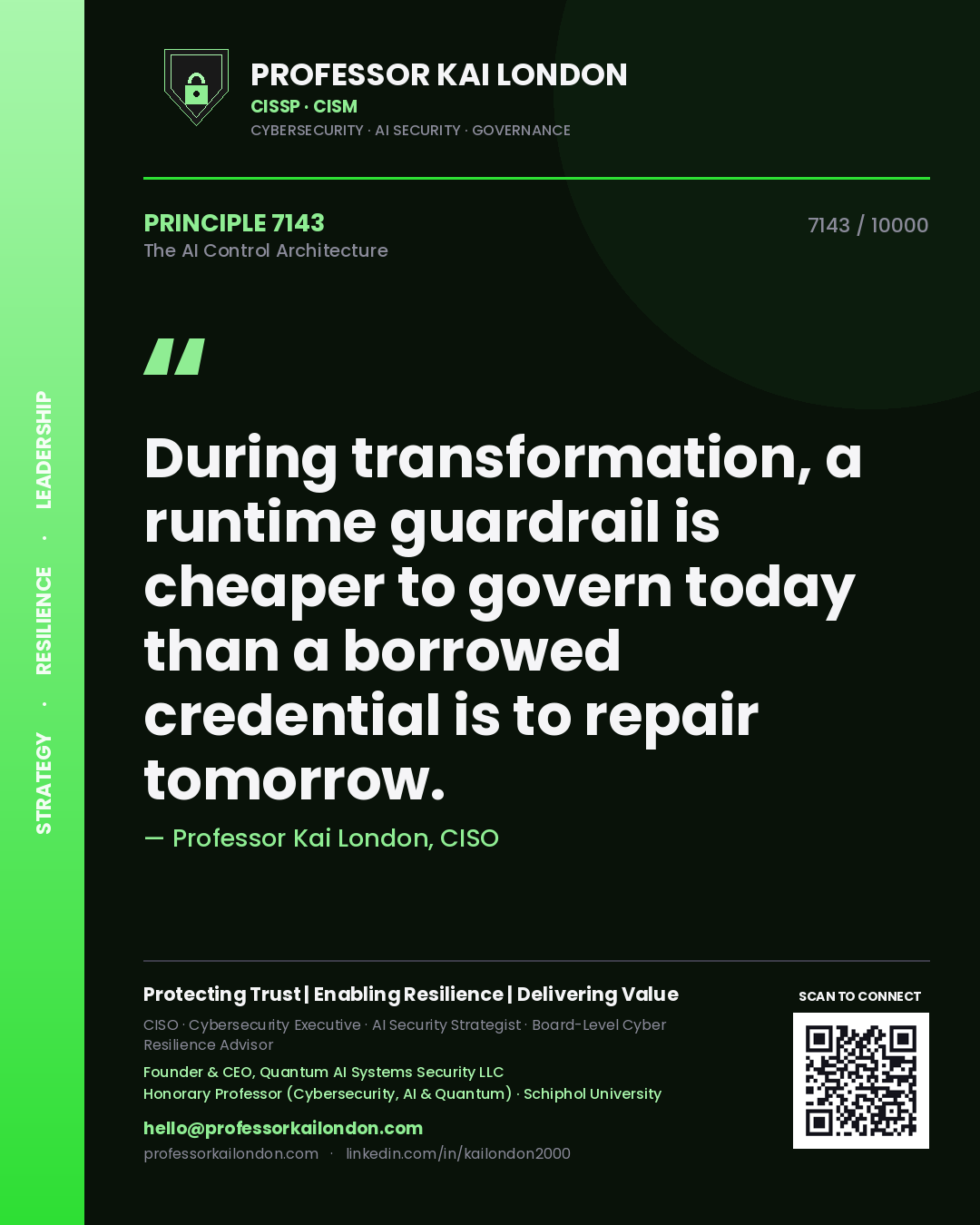 Quote card by Professor Kai London reading 'During transformation, a runtime guardrail is cheaper to govern today than a borrowed credential is to repair tomorrow.'. From the book The AI Control Architecture.