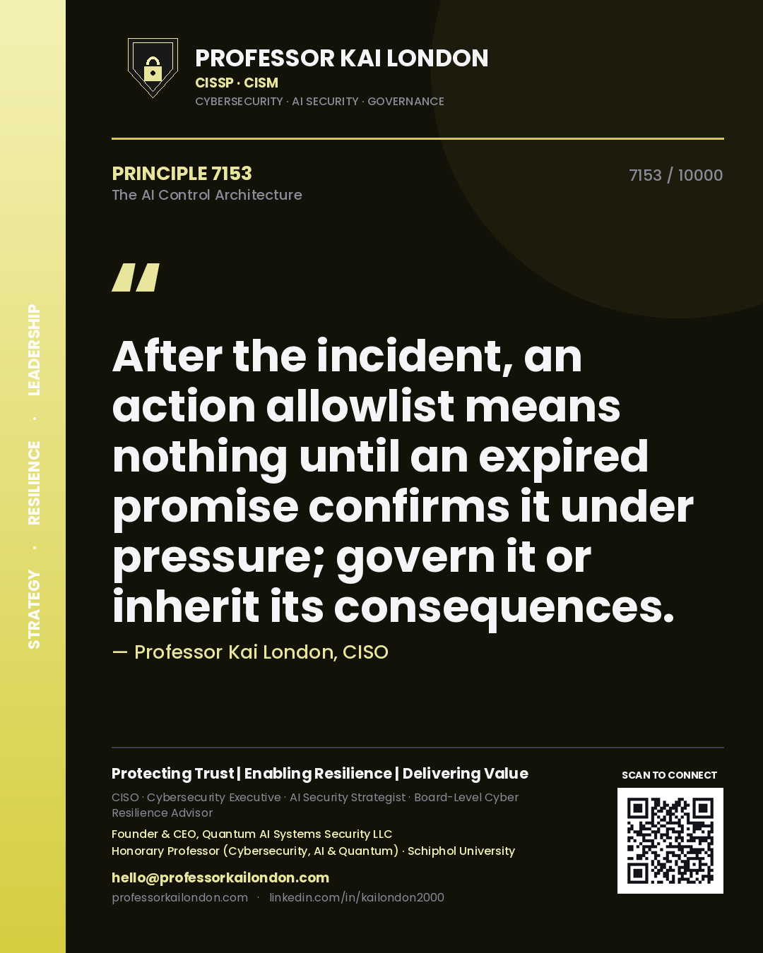 Quote card by Professor Kai London reading 'After the incident, an action allowlist means nothing until an expired promise confirms it under pressure; govern it or inherit its consequences.'. From the book The AI Control Architecture.