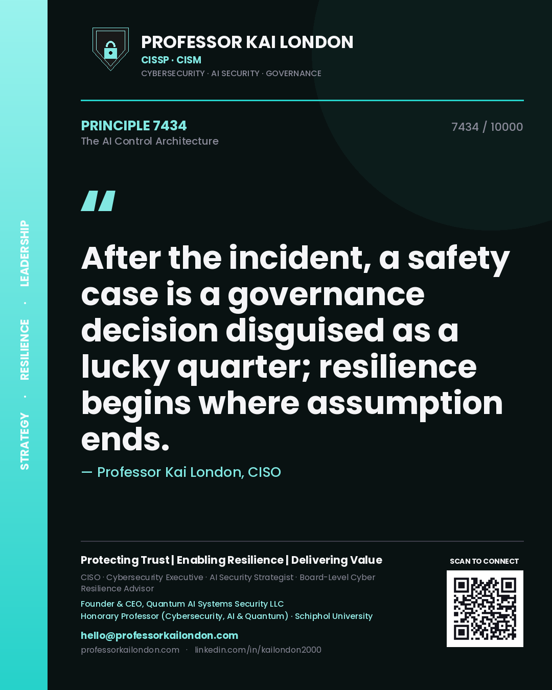 Quote card by Professor Kai London reading 'After the incident, a safety case is a governance decision disguised as a lucky quarter; resilience begins where assumption ends.'. From the book The AI Control Architecture.