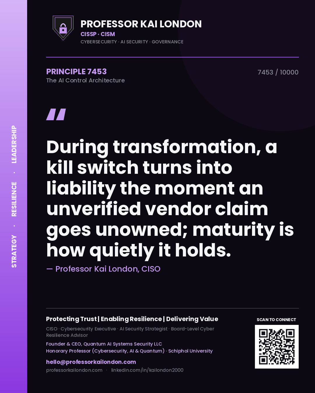 Quote card by Professor Kai London reading 'During transformation, a kill switch turns into liability the moment an unverified vendor claim goes unowned; maturity is how quietly it holds.'. From the book The AI Control Architecture.