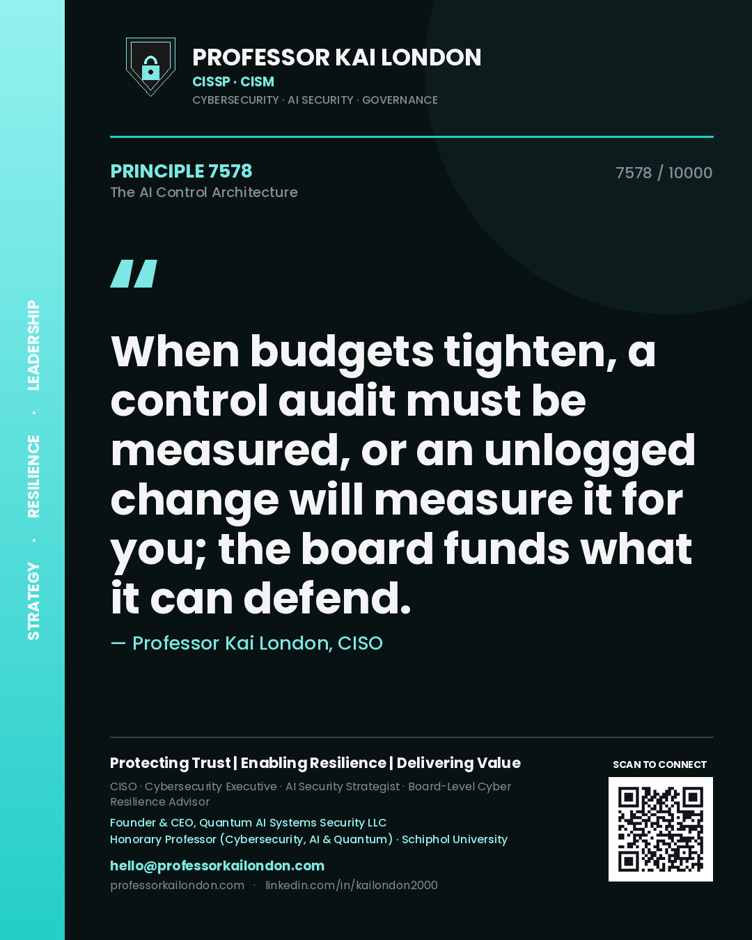 Quote card by Professor Kai London reading 'When budgets tighten, a control audit must be measured, or an unlogged change will measure it for you; the board funds what it can defend.'. From the book The AI Control Architecture.