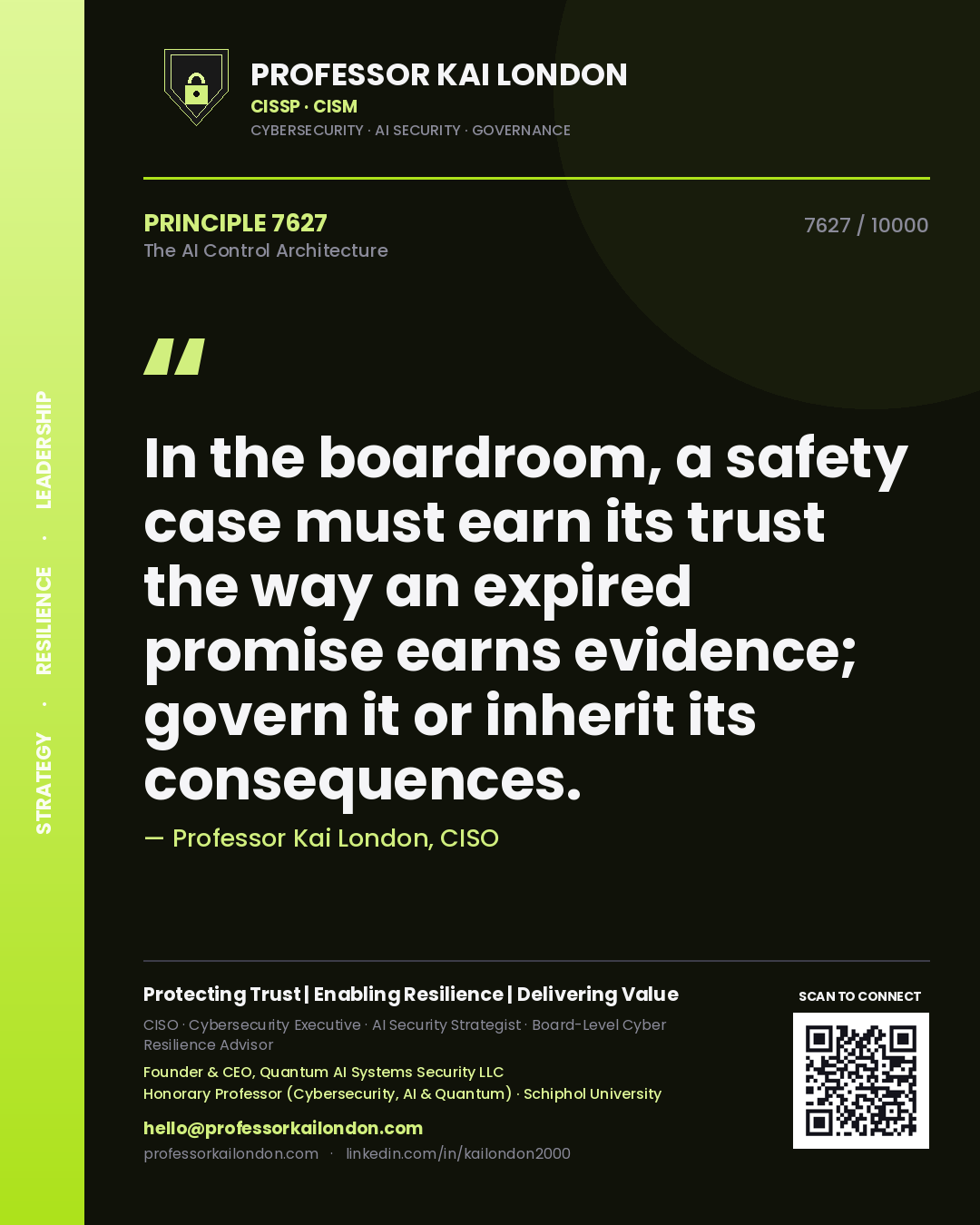 Quote card by Professor Kai London reading 'In the boardroom, a safety case must earn its trust the way an expired promise earns evidence; govern it or inherit its consequences.'. From the book The AI Control Architecture.