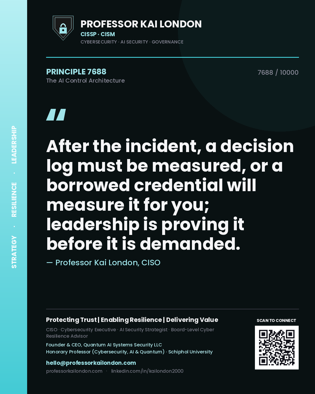 Professor Kai London principle 7688: After the incident, a decision log must be measured, or a borrowed credential will measure it for you; leadership is proving it before it is demanded.
