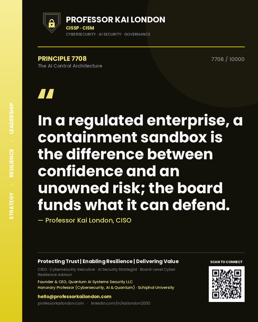 Professor Kai London principle 7708: In a regulated enterprise, a containment sandbox is the difference between confidence and an unowned risk; the board funds what it can defend.