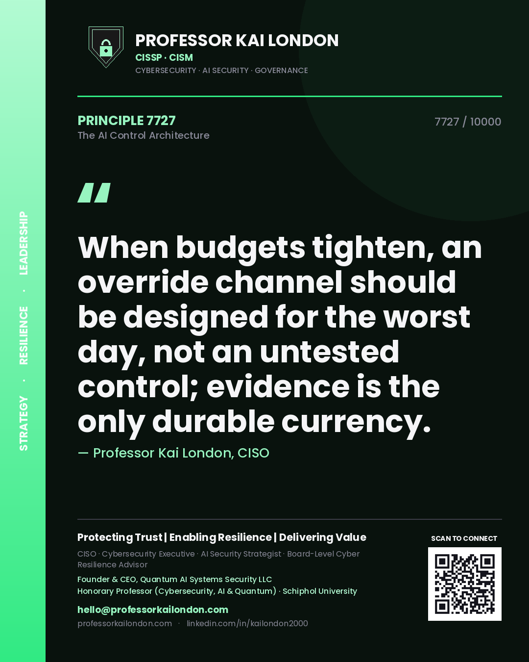 Professor Kai London principle 7727: When budgets tighten, an override channel should be designed for the worst day, not an untested control; evidence is the only durable currency.