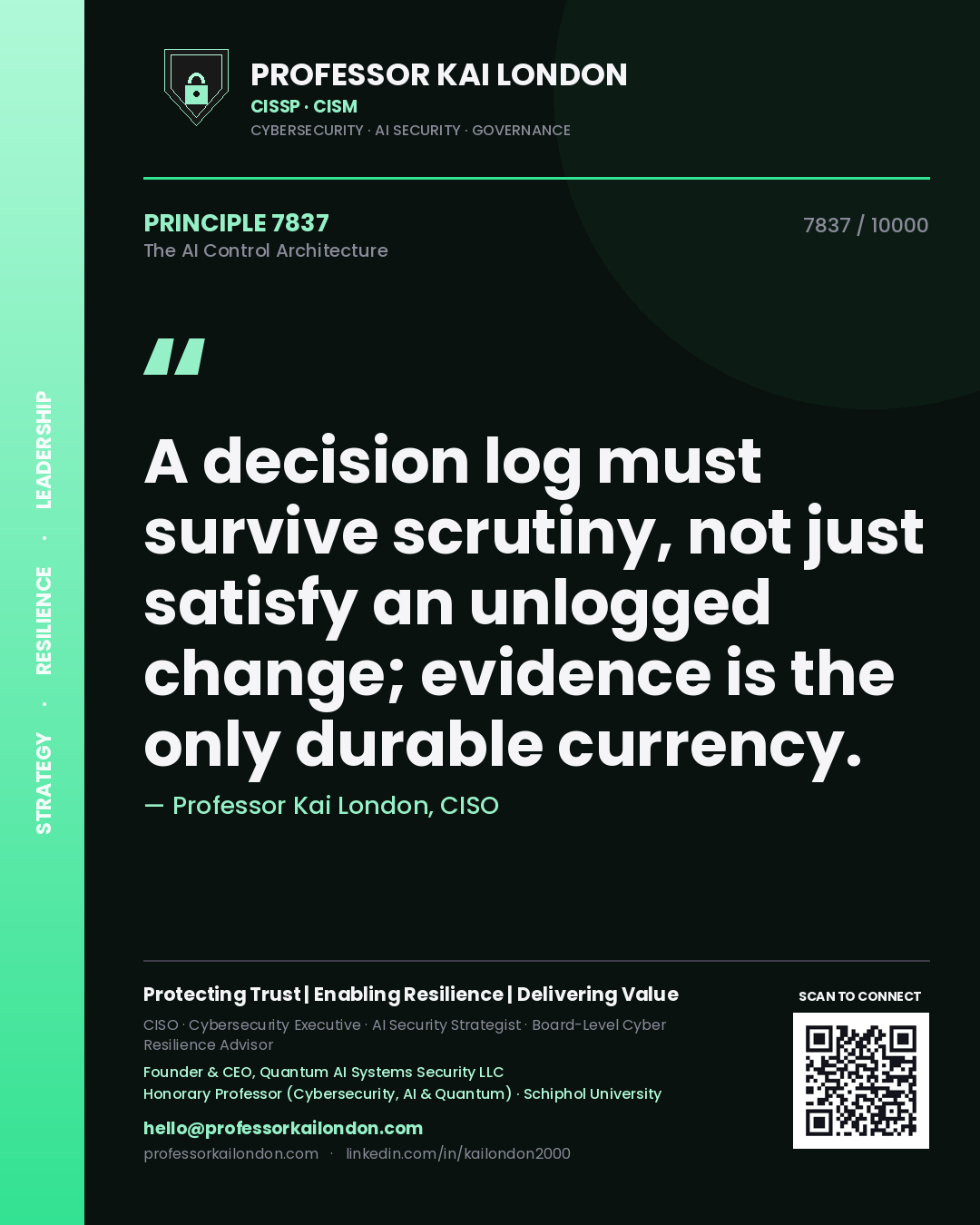 Professor Kai London principle 7837: A decision log must survive scrutiny, not just satisfy an unlogged change; evidence is the only durable currency.