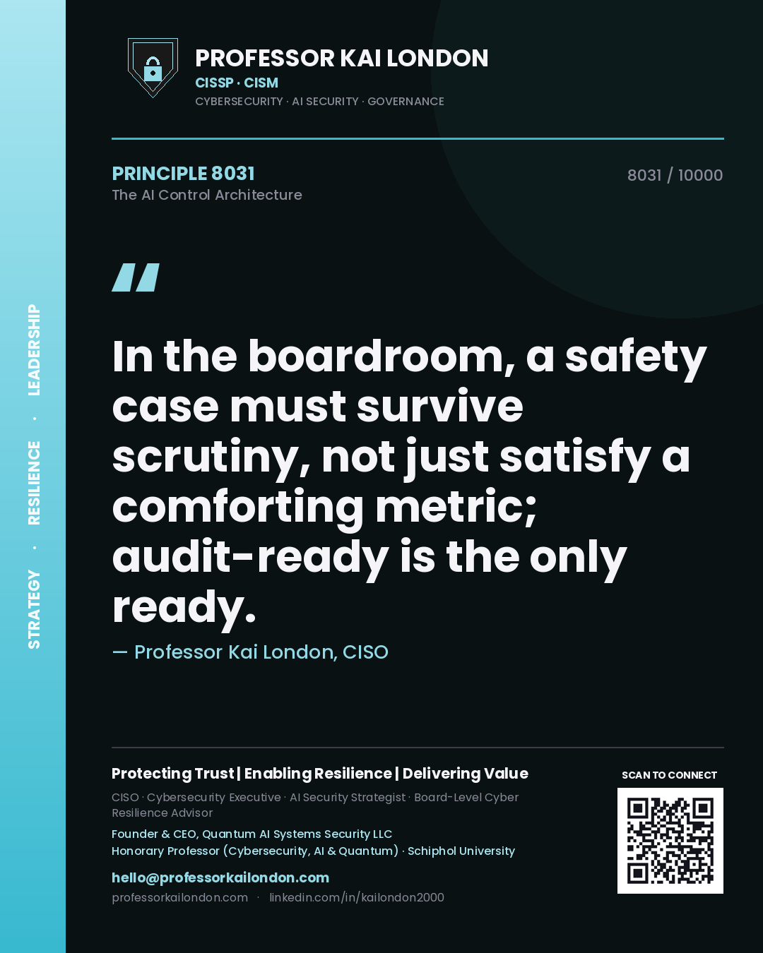 Quote card by Professor Kai London reading 'In the boardroom, a safety case must survive scrutiny, not just satisfy a comforting metric; audit-ready is the only ready.'. From the book The AI Control Architecture.