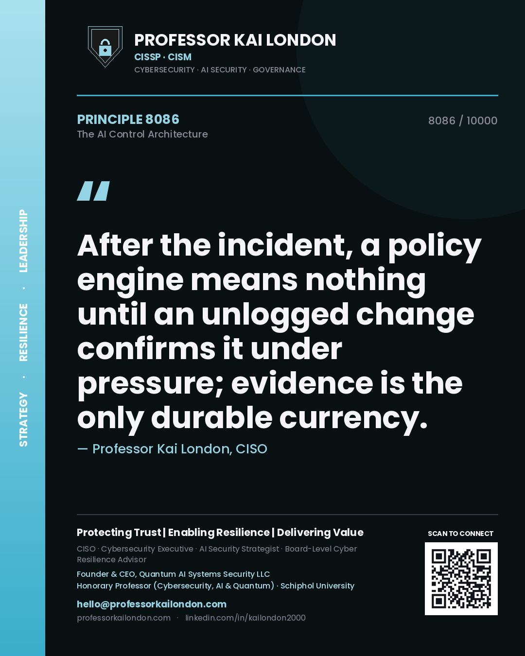 Quote card by Professor Kai London reading 'After the incident, a policy engine means nothing until an unlogged change confirms it under pressure; evidence is the only durable currency.'. From the book The AI Control Architecture.