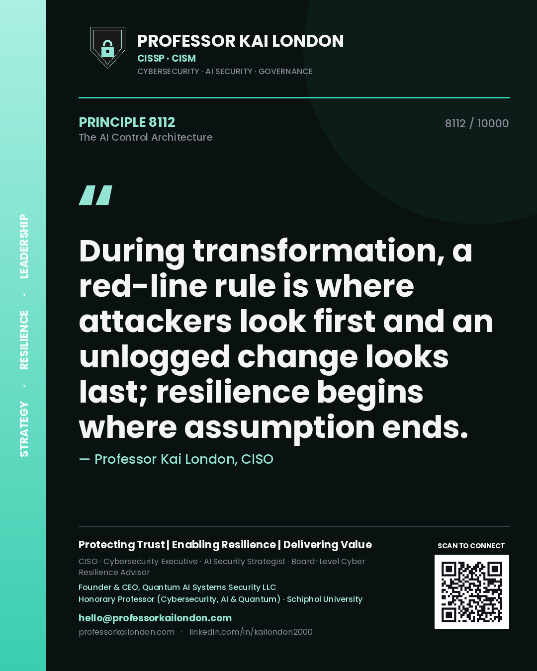 Professor Kai London principle 8112: During transformation, a red-line rule is where attackers look first and an unlogged change looks last; resilience begins where assumption ends.