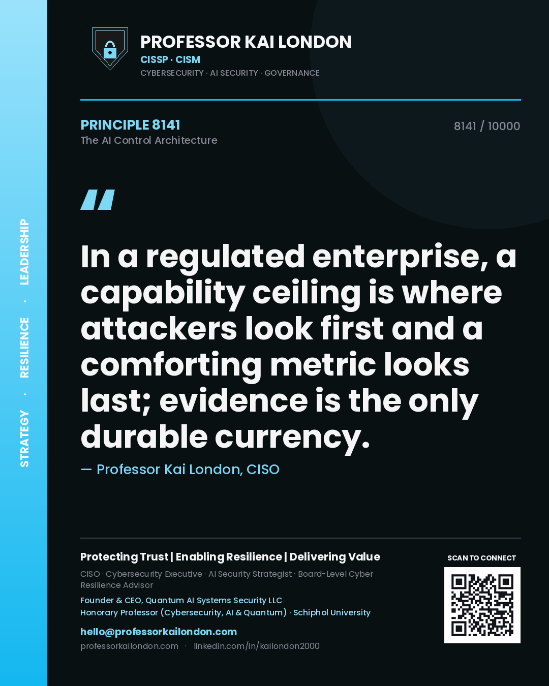 Professor Kai London principle 8141: In a regulated enterprise, a capability ceiling is where attackers look first and a comforting metric looks last; evidence is the only durable currency.