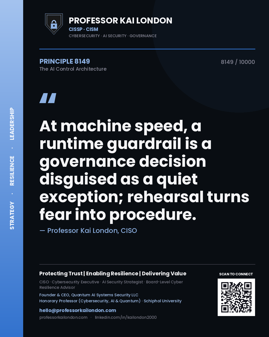 Professor Kai London principle 8149: At machine speed, a runtime guardrail is a governance decision disguised as a quiet exception; rehearsal turns fear into procedure.