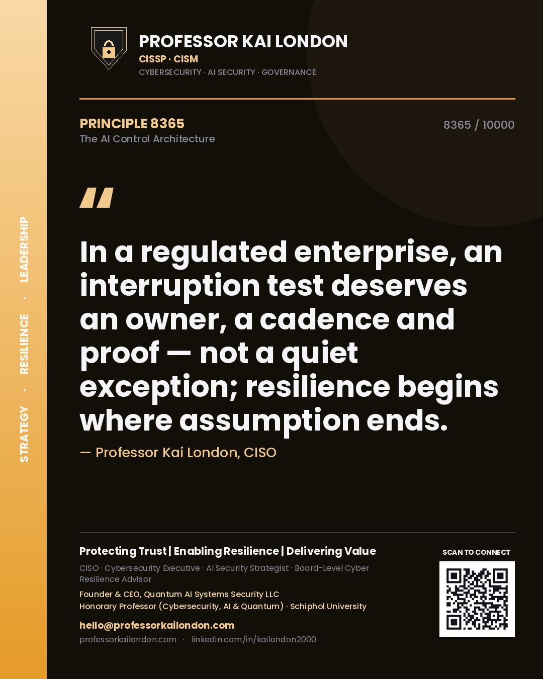 Professor Kai London principle 8365: In a regulated enterprise, an interruption test deserves an owner, a cadence and proof — not a quiet exception; resilience begins where assumption ends.