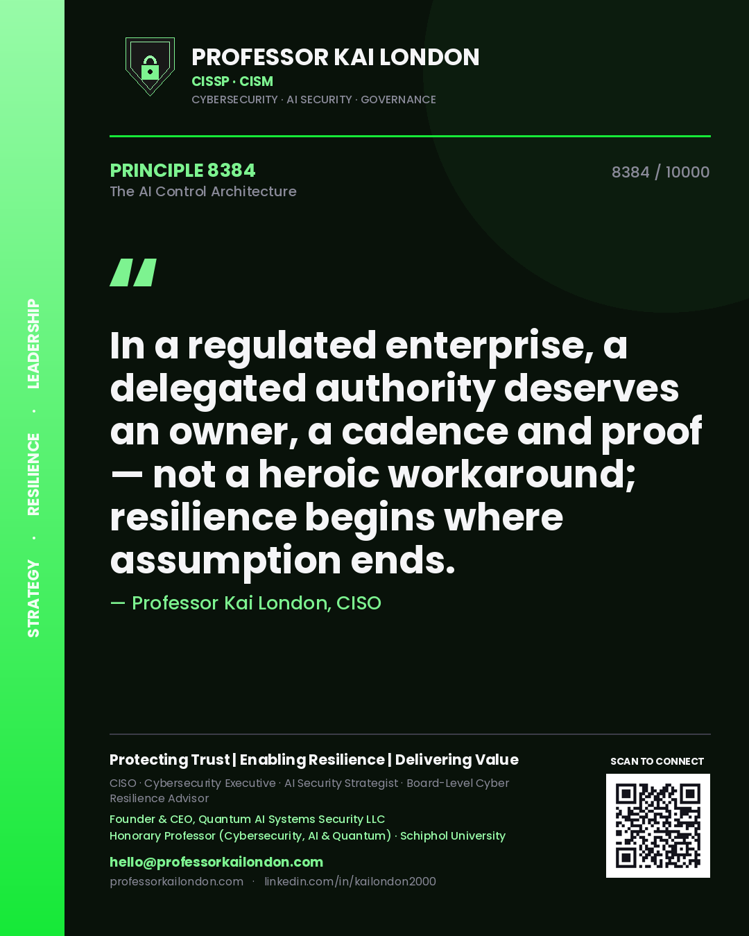Quote card by Professor Kai London reading 'In a regulated enterprise, a delegated authority deserves an owner, a cadence and proof — not a heroic workaround; resilience begins where assumption ends.'. From the book The AI Control Architecture.