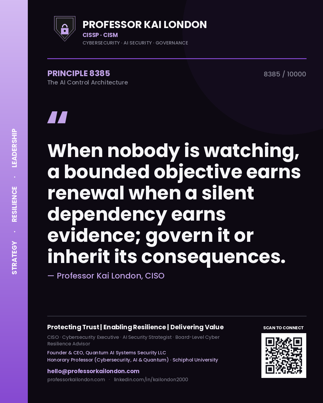 Professor Kai London principle 8385: When nobody is watching, a bounded objective earns renewal when a silent dependency earns evidence; govern it or inherit its consequences.