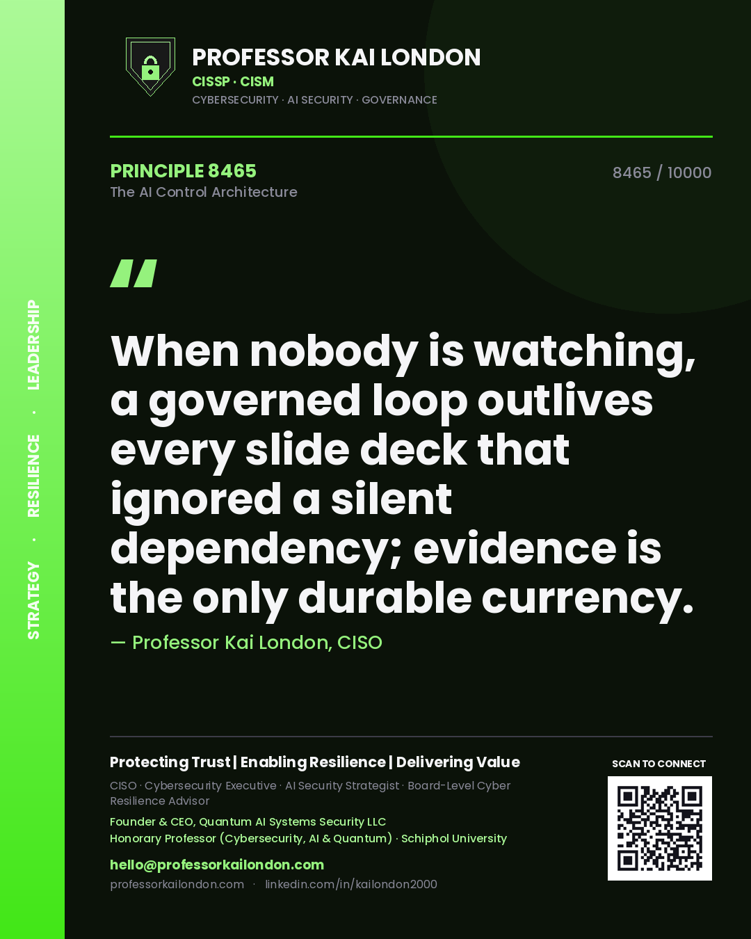 Professor Kai London principle 8465: When nobody is watching, a governed loop outlives every slide deck that ignored a silent dependency; evidence is the only durable currency.