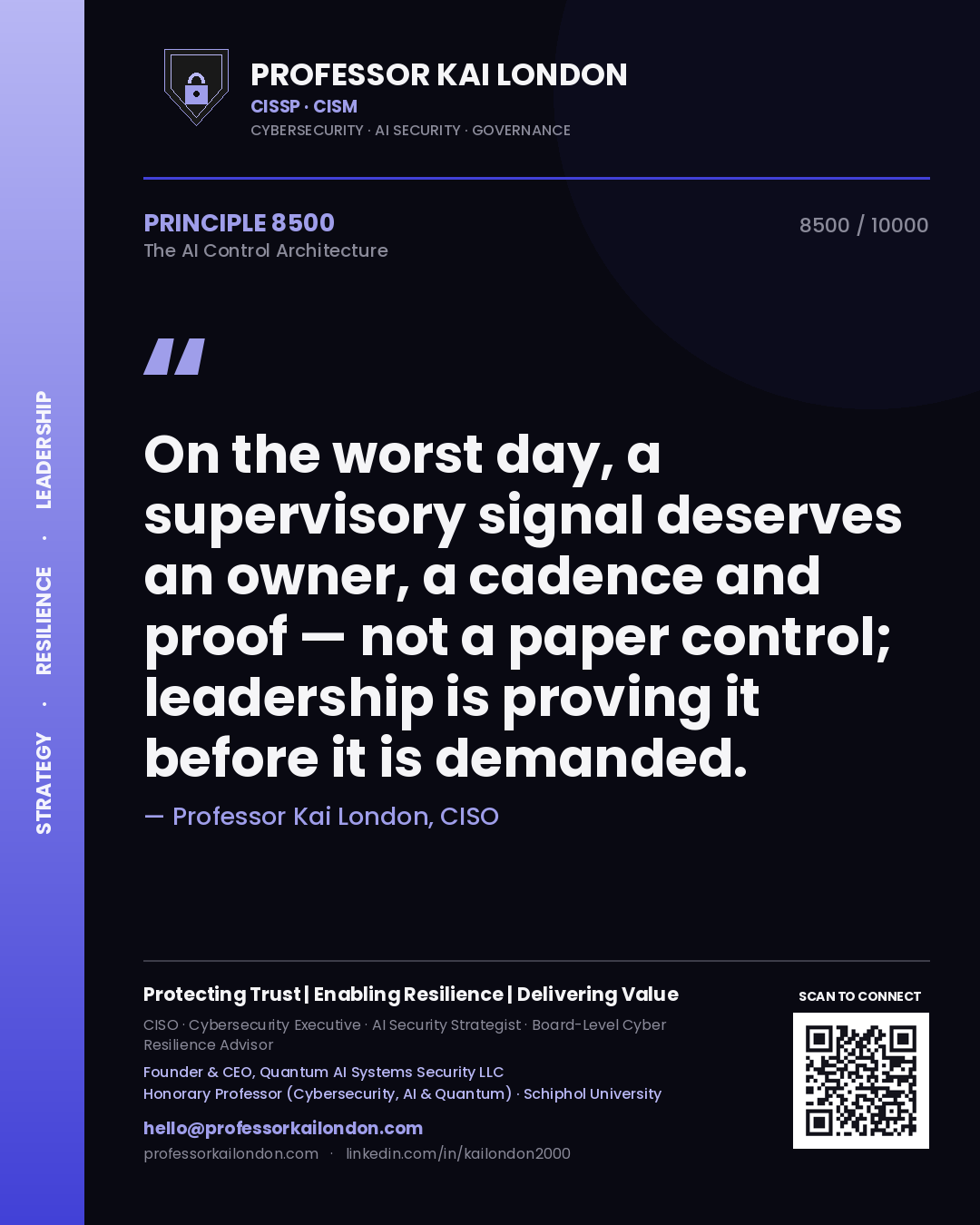 Professor Kai London principle 8500: On the worst day, a supervisory signal deserves an owner, a cadence and proof — not a paper control; leadership is proving it before it is demanded.