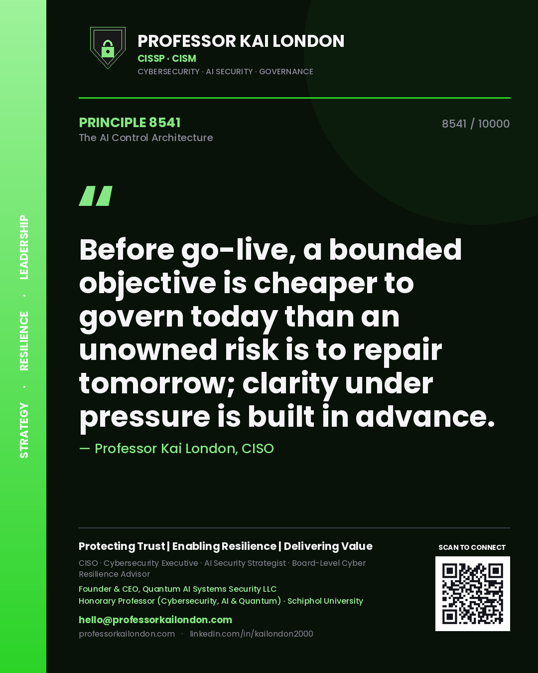 Professor Kai London principle 8541: Before go-live, a bounded objective is cheaper to govern today than an unowned risk is to repair tomorrow; clarity under pressure is built in advance.