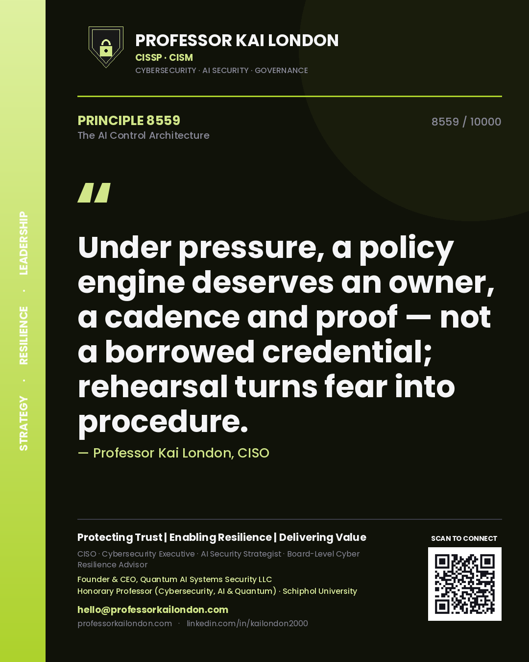 Quote card by Professor Kai London reading 'Under pressure, a policy engine deserves an owner, a cadence and proof — not a borrowed credential; rehearsal turns fear into procedure.'. From the book The AI Control Architecture.