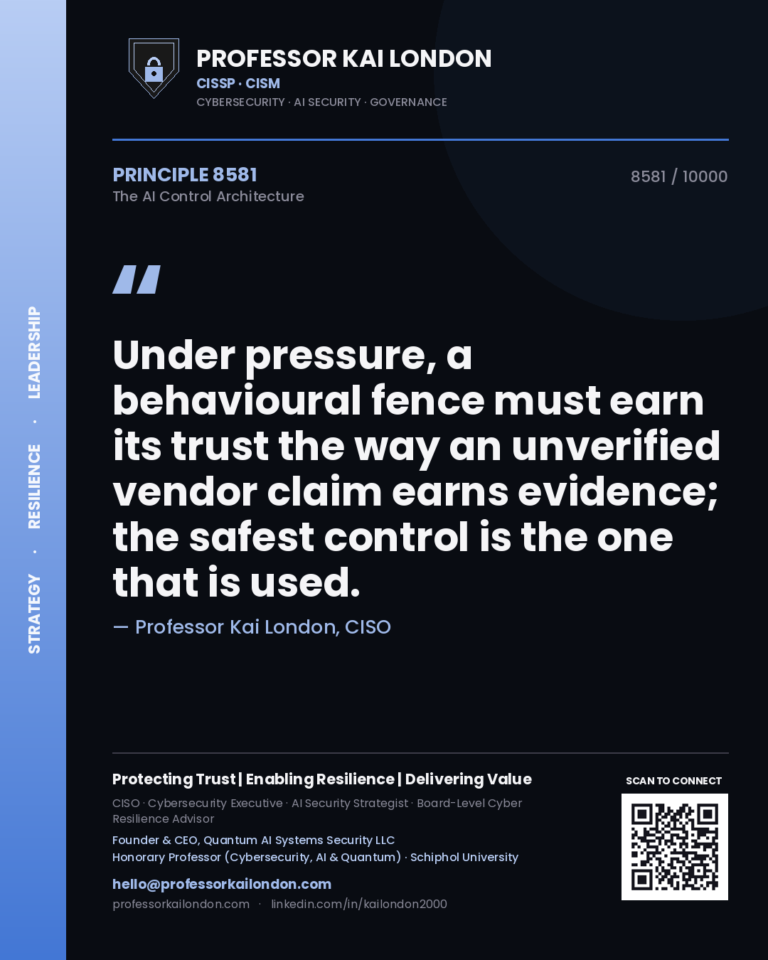 Professor Kai London principle 8581: Under pressure, a behavioural fence must earn its trust the way an unverified vendor claim earns evidence; the safest control is the one that is used.