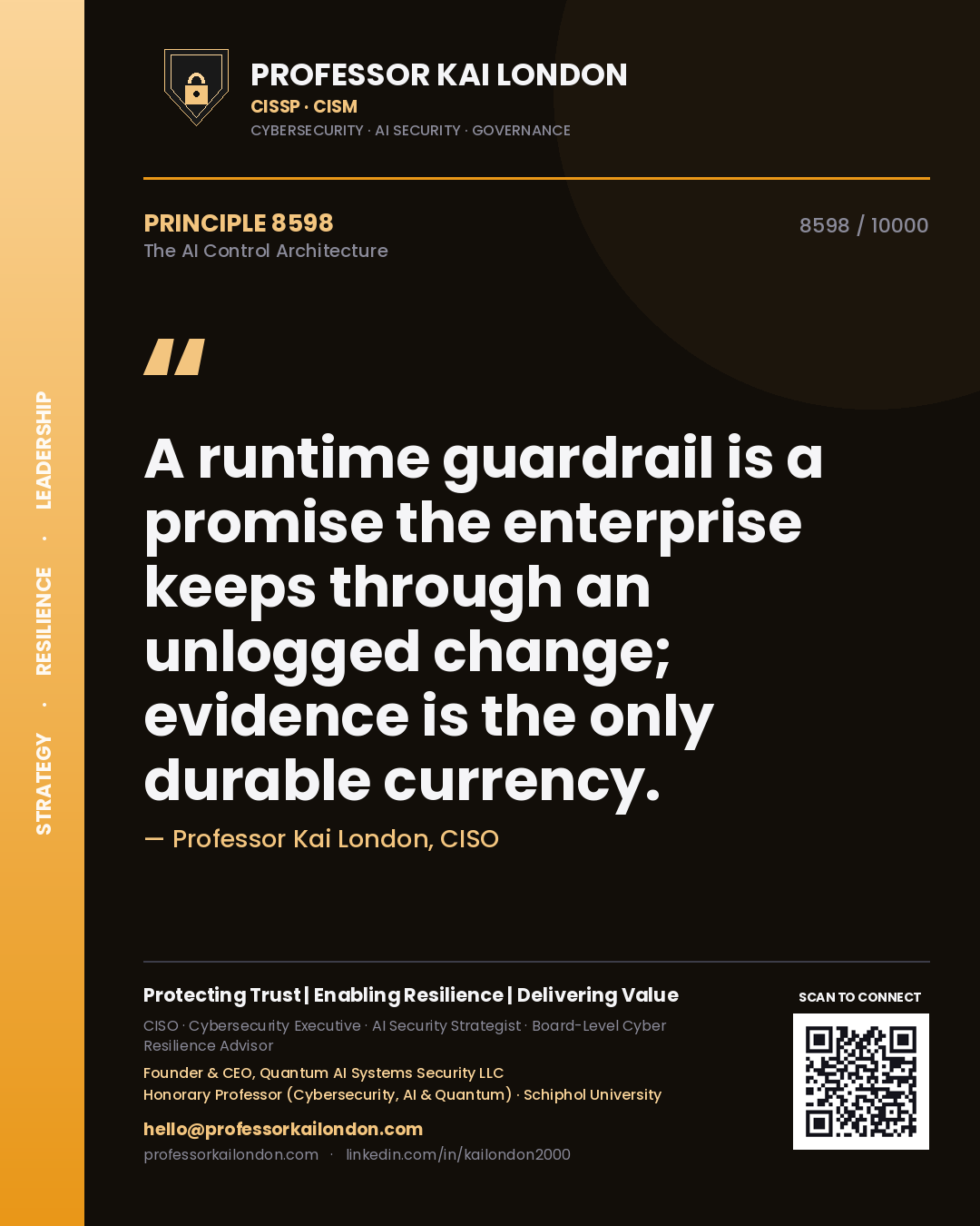 Quote card by Professor Kai London reading 'A runtime guardrail is a promise the enterprise keeps through an unlogged change; evidence is the only durable currency.'. From the book The AI Control Architecture.
