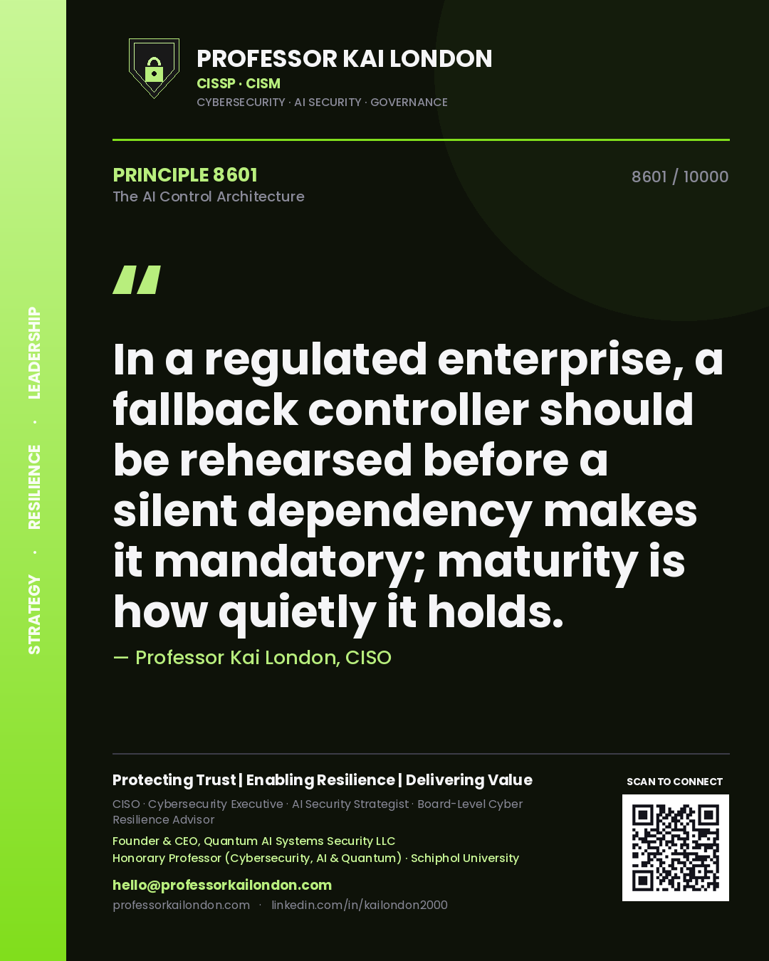 Professor Kai London principle 8601: In a regulated enterprise, a fallback controller should be rehearsed before a silent dependency makes it mandatory; maturity is how quietly it holds.