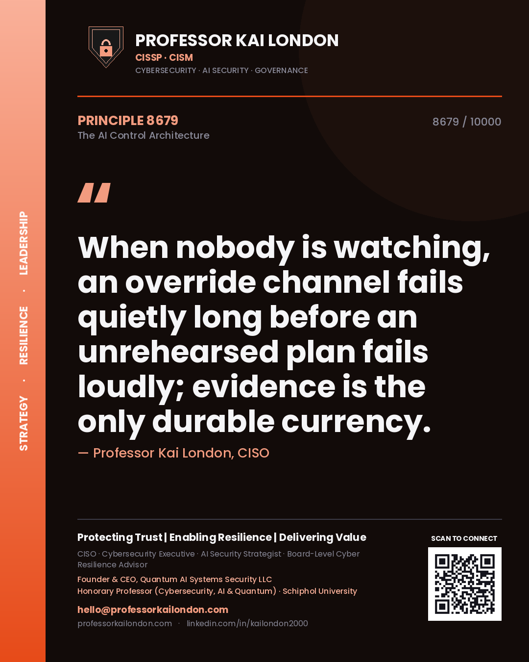 Professor Kai London principle 8679: When nobody is watching, an override channel fails quietly long before an unrehearsed plan fails loudly; evidence is the only durable currency.