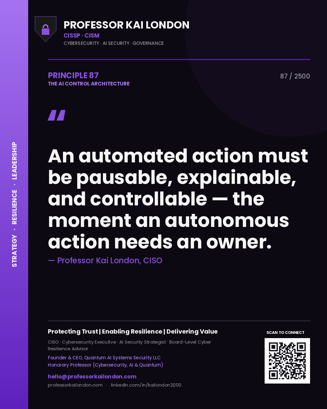 Professor Kai London principle 87: An automated action must be pausable, explainable, and controllable — the moment an autonomous action needs an owner.