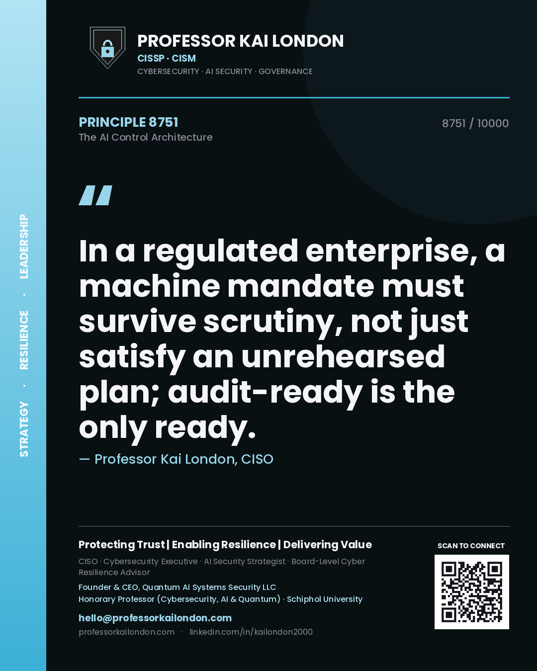 Quote card by Professor Kai London reading 'In a regulated enterprise, a machine mandate must survive scrutiny, not just satisfy an unrehearsed plan; audit-ready is the only ready.'. From the book The AI Control Architecture.