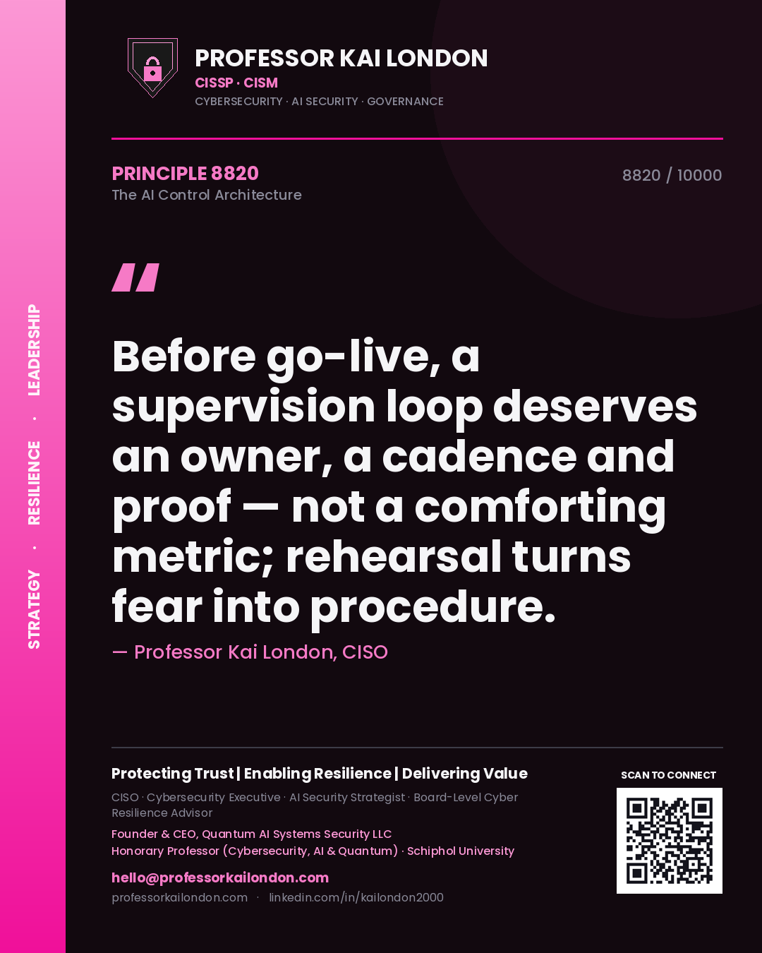 Professor Kai London principle 8820: Before go-live, a supervision loop deserves an owner, a cadence and proof — not a comforting metric; rehearsal turns fear into procedure.