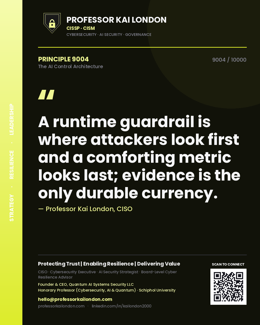 Professor Kai London principle 9004: A runtime guardrail is where attackers look first and a comforting metric looks last; evidence is the only durable currency.
