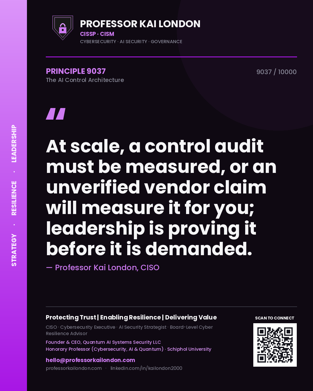 Professor Kai London principle 9037: At scale, a control audit must be measured, or an unverified vendor claim will measure it for you; leadership is proving it before it is demanded.