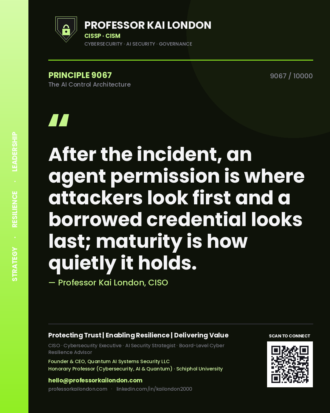 Professor Kai London principle 9067: After the incident, an agent permission is where attackers look first and a borrowed credential looks last; maturity is how quietly it holds.